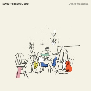 SLAUGHTER BEACH DOG - LIVE AT THE CABIN
