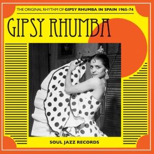 Soul Jazz Records Presents - GIPSY RHUMBA: THE ORIGINAL RHYTHM OF GIPSY RHUMBA IN SPAIN 1965-74 (1 x CD)