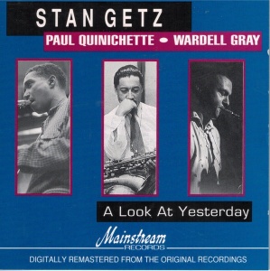Stan Getz, Wardell Gray, Paul Quinichette – албум A Look At Yesterday (CD)