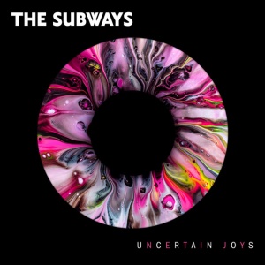 SUBWAYS - UNCERTAIN JOYS