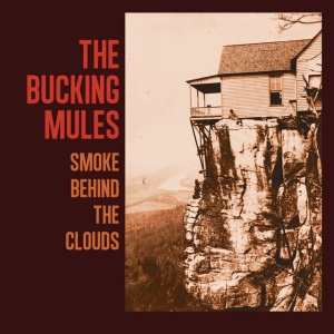 The Bucking Mules - SMOKE BEHIND THE CLOUDS (1 x LP)