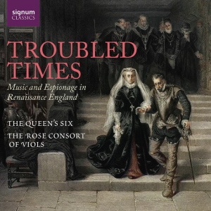 The Queen's Six - TROUBLED TIMES: MUSIC AND ESPIONAGE IN RENAISSANCE ENGLAND (1 x CD)
