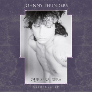 THUNDERS, JOHNNY - QUE SERA SERA - RESURRECTED