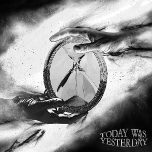 TODAY WAS YESTERDAY - TODAY WAS YESTERDAY