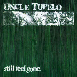 Uncle Tupelo - STILL FEEL GONE (1 x LP)
