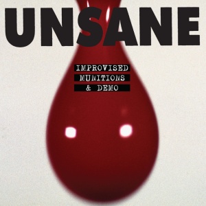 UNSANE - IMPROVISED MUNITIONS & DEMO