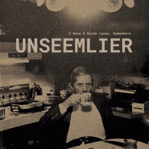 Unseemlier - I HAVE A SCREW LOOSE, ... (1 x LP)