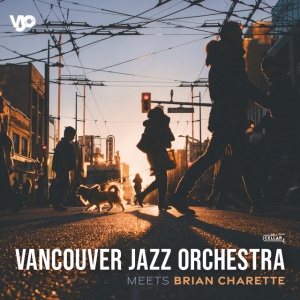 VANCOUVER JAZZ ORCHESTRA - MEETS BRIAN CHARETTE