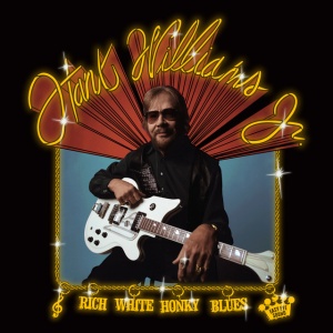WILLIAMS JR., HANK - RICH WHITE HONKY BLUES