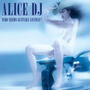 Alice Deejay - WHO NEEDS GUITARS ANYWAY? (1 x LP)