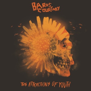 BARNS COURTNEY - THE ATTRACTIONS OF YOUTH