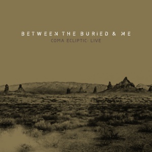 BETWEEN THE BURIED AND ME - COMA ECLIPTIC: LIVE