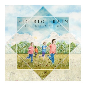 BIG BIG TRAIN - The Likes of Us