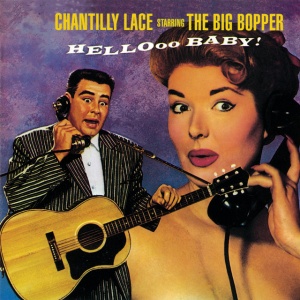 BIG BOPPER - CHANTILLY LACE STARRING THE BIG POPPER
