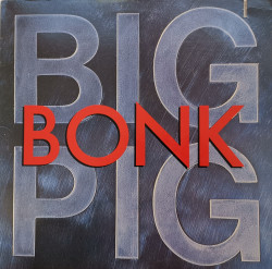 Big Pig ‎– албум Bonk