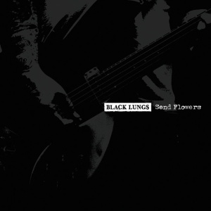 Black Lungs - SEND FLOWERS (1 x LP)