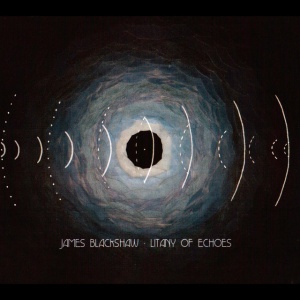 BLACKSHAW, JAMES - LITANY OF ECHOES