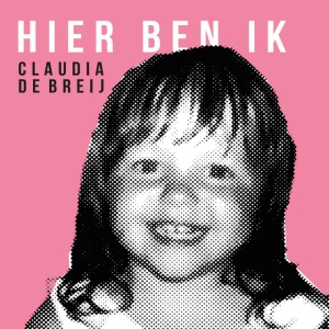 BREIJ, CLAUDIA DE - HIER BEN IK