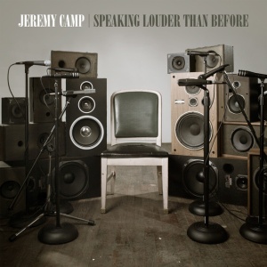 CAMP, JEREMY - SPEAKING LOUDER THAN BEFORE