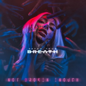 Catch Your Breath - NOT BROKEN ENOUGH (1 x CD)