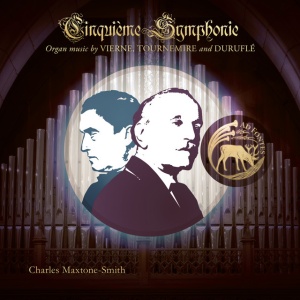 Charles Maxtone-Smith - CINQUIEME SYMPHONIE: ORGAN MUSIC BY VIERNE, TOURNEMIRE AND DURUFLE (1 x CD)