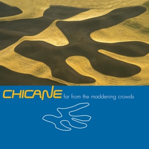 CHICANE - FAR FROM THE MADDENING CROWDS