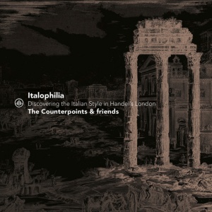COUNTERPOINTS & FR... - ITALOPHILIA - DISCOVERING THE ITALIAN STYLE IN HANDEL'S LONDON