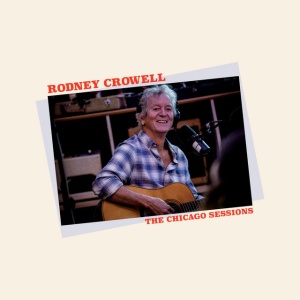 CROWELL, RODNEY - CHICAGO SESSIONS