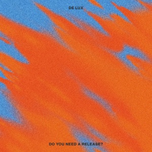 DE LUX - DO YOU NEED A RELEASE?