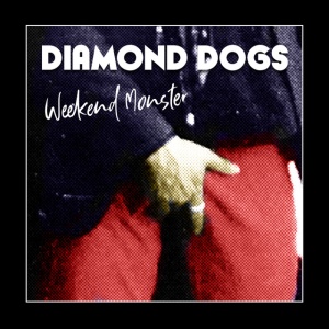 DIAMOND DOGS - WEEKEND MONSTER