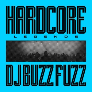 DJ BUZZ FUZZ - HARDCORE LEGENDS