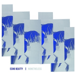 ECHO BEATTY - NONETHELESS