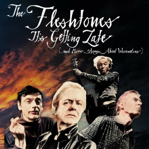 FLESHTONES - IT'S GETTING LATE (...AND MORE SONGS ABOUT WEREWOLVES)