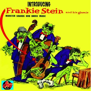 FRANKIE STEIN AND HIS ... - INTRODUCING FRANKIE STEIN AND HIS GHOULS