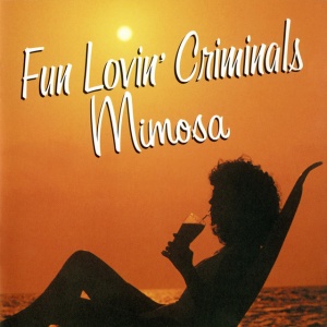 FUN LOVIN CRIMINALS - MIMOSA