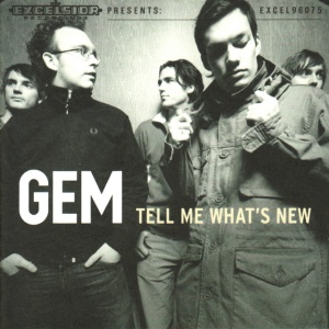 GEM - TELL ME WHAT'S NEW