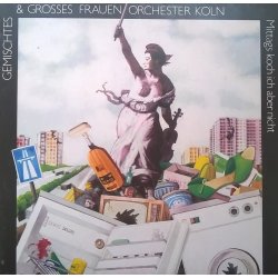 Gemischtes & Grosses Frauen Orchester Köln – албум Mittags Koch Ich Aber Nicht