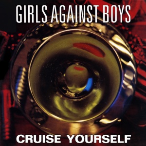 GIRLS AGAINST BOYS - CRUISE YOURSELF