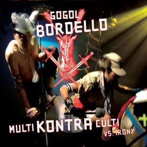GOGOL BORDELLO - MULTI KONTRA CULTI VS IRONY