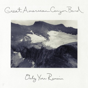 GREAT AMERICAN CANYON ... - ONLY YOU REMAIN