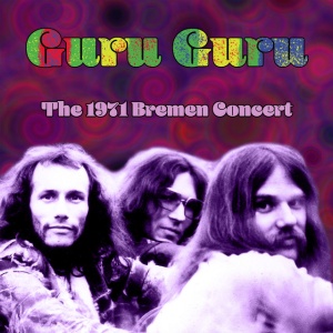 GURU GURU - THE 1971 BREMEN CONCERT