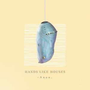 HANDS LIKE HOUSES - ANON