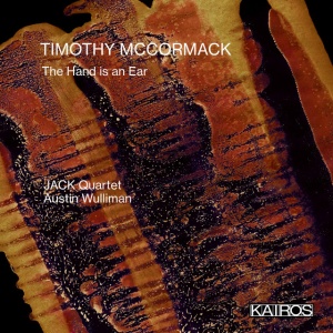 Jack Quartet,Austin Wulliman - TIMOTHY MCCORMACK: THE HAND IS AN EAR (1 x CD)