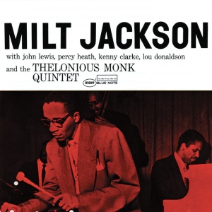 JACKSON, MILT - MILT JACKSON WITH JOHN LEWIS, PERCY HEATH, KENNY CLARKE, LOU DONALDSON AND THE THELONIOUS MONK QUINTET