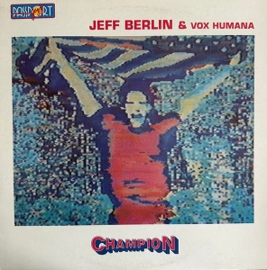 Jeff Berlin & Vox Humana – албум Champion