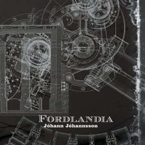 JOHANN JOHANNSSON - FORDLANDIA