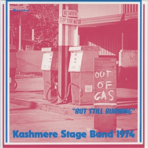 KASHMERE STAGE BAND - OUT OF GAS BUT STILL BURNING