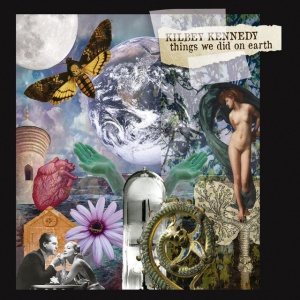 Kilbey Kennedy - THINGS WE DID ON EARTH (1 x CD)