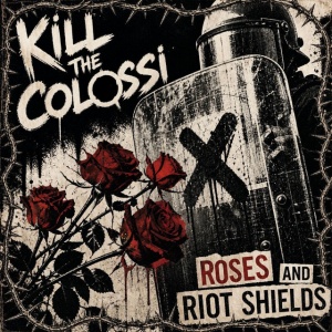 Kill the Colossi - ROSES AND RIOT SHIELDS (1 x LP)