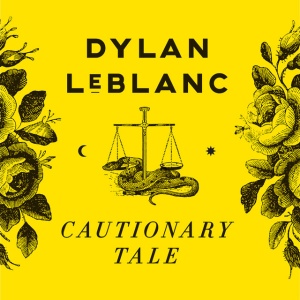 LEBLANC, DYLAN - CAUTIONARY TALE